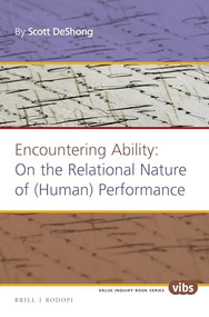 Encountering Ability: On the Relational Nature of (Human) Performance by Scott DeShong, 9789004323216