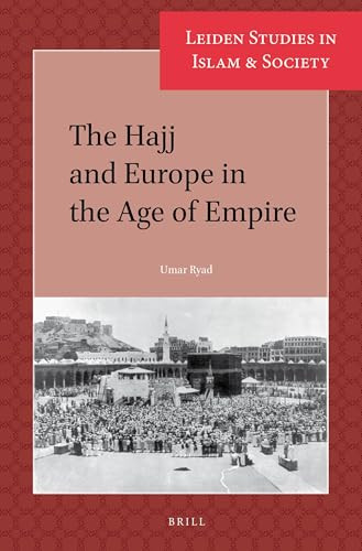 The Hajj and Europe in the Age of Empire by Umar Ryad, 9789004323346