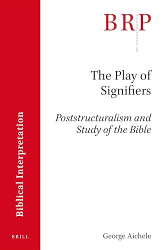 The Play of Signifiers (Poststructuralism and Study of the Bible) by George Aichele, 9789004326118