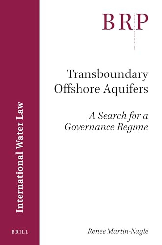 Transboundary Offshore Aquifers (A Search for a Governance Regime) by Renee Martin-Nagle, 9789004326354