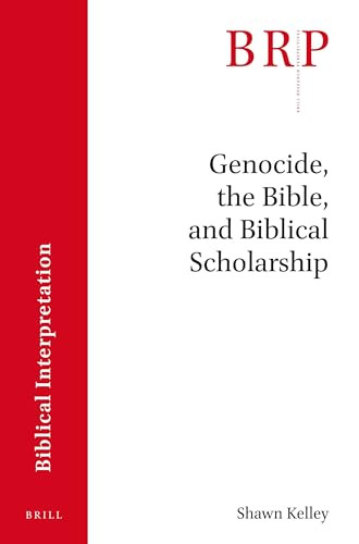 Genocide, the Bible and Biblical Scholarship by Shawn Kelley, 9789004326682
