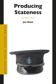 Producing Stateness (Police Work in Ghana) by Jan Beek, 9789004332171