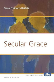 Secular Grace by Dana Freibach-Heifetz, 9789004332294