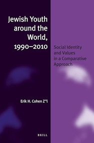 Jewish Youth around the World, 1990-2010 (Social Identity and Values in a Comparative Approach) by Erik H. Cohen Z"l, 9789004334939
