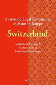 Annotated Legal Documents on Islam in Europe: Switzerland by René Pahud de Mortanges, Raimund Süess, 9789004335554