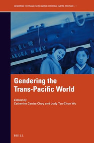 Gendering the Trans-Pacific World by Catherine Ceniza Choy, Judy Tzu-Chun Wu, 9789004445628