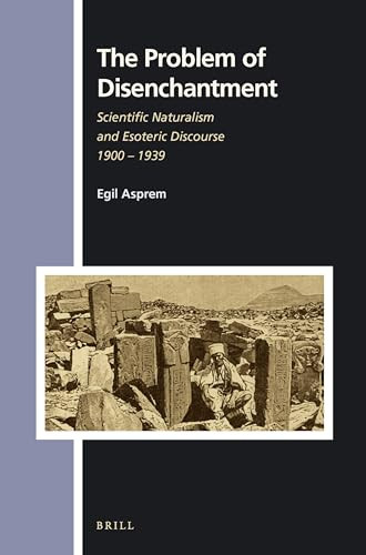 The Problem of Disenchantment (Scientific Naturalism and Esoteric Discourse 1900 - 1939) by Egil Asprem, 9789004336902