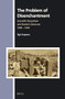 The Problem of Disenchantment (Scientific Naturalism and Esoteric Discourse 1900 - 1939) by Egil Asprem, 9789004336902
