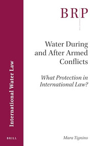 Water During and After Armed Conflicts (What Protection in International Law?) by Mara Tignino, 9789004338418