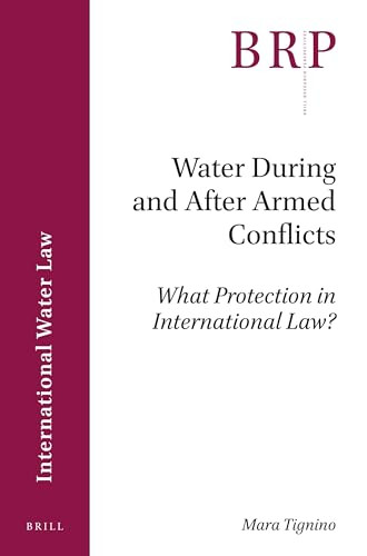 Water During and After Armed Conflicts (What Protection in International Law?) by Mara Tignino, 9789004338418