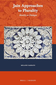 Jain Approaches to Plurality (Identity as Dialogue) by Melanie Barbato, 9789004339309
