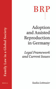 Adoption and Assisted Reproduction in Germany (Legal Framework and Current Issues) by Saskia Lettmaier, 9789004339811