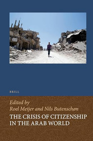 The Crisis of Citizenship in the Arab World by Roel Meijer, Nils Butenschøn, 9789004427488