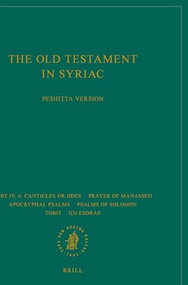 The Old Testament in Syriac according to the Peshiṭta Version, Part IV Fasc. 6. Canticles or Odes; Prayer of Manasseh; Apocryphal psalms; Psalms of S.. by Peshitta Institute Leiden, 9789004341296