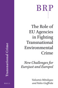 The Role of EU Agencies in Fighting Transnational Environmental Crime (New Challenges for Eurojust and Europol) by Valsamis Mitsilegas, Fabio Giuffrida, 9789004341548