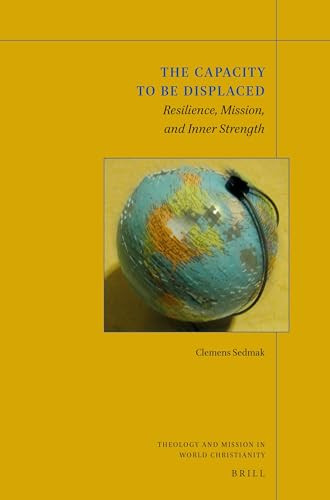 The Capacity to be Displaced: Resilience, Mission, and Inner Strength by Clemens Sedmak, 9789004341838