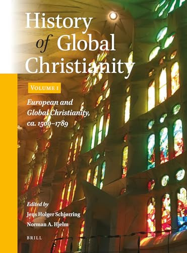 History of Global Christianity, Vol. I (European and Global Christianity, ca. 1500-1789) by Jens Holger Schjørring, Norman A. Hjelm, 9789004470231