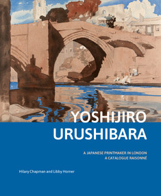 Yoshijirō Urushibara: a Japanese Printmaker in London (A Catalogue Raisonné) by Hilary Chapman, Libby Horner, 9789004341982