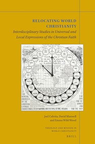 Relocating World Christianity (Interdisciplinary Studies in Universal and Local Expressions of the Christian Faith) (Chinese Edition) by Joel Cabrita, David Maxwell, Emma Wild-Wood, 9789004342620