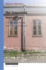The Sequential Imperative (General Cognitive Principles and the Structure of Behaviour) by William Edmondson, 9789004342897