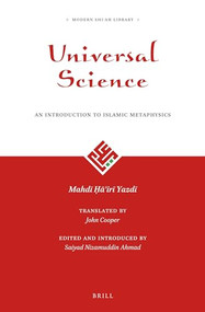 Universal Science: An Introduction to Islamic Metaphysics by Saiyad Nizamuddin Ahmad, John Cooper, Mahdī Ḥāʾirī Yazdī, 9789004343344