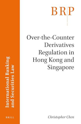 Over-the-Counter Derivatives Regulation in Hong Kong and Singapore by Christopher Chen, 9789004343399