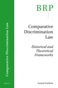 Comparative Discrimination Law (Historical and Theoretical Frameworks) by Laura Carlson, 9789004345447