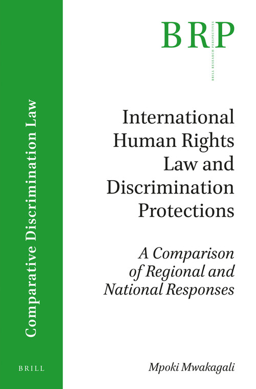 International Human Rights Law and Discrimination Protections (A Comparison of Regional and National Responses) by Mpoki Mwakagali, 9789004345461