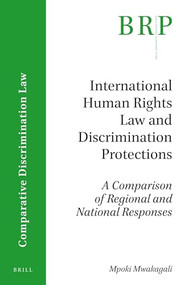 International Human Rights Law and Discrimination Protections (A Comparison of Regional and National Responses) by Mpoki Mwakagali, 9789004345461