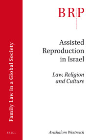 Assisted Reproduction in Israel (Law, Religion and Culture) by Avishalom Westreich, 9789004346062