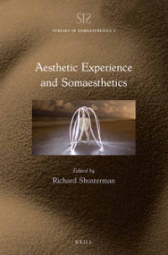 Aesthetic Experience and Somaesthetics by Richard Shusterman, 9789004347694