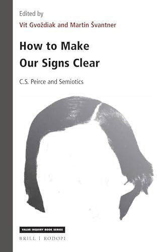 How to Make Our Signs Clear (C. S. Peirce and Semiotics) by Martin Švantner, Vít Gvoždiak, 9789004347779