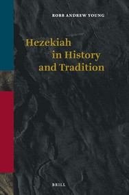 Hezekiah in History and Tradition by Robb Andrew Young, 9789004348899