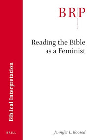 Reading the Bible as a Feminist by Jennifer L. Koosed, 9789004348967