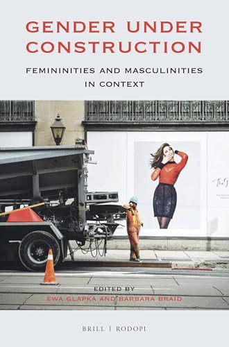 Gender under Construction (Femininities and Masculinities in Context) by Ewa Glapka, Barbara Braid, 9789004350762