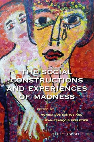 The Social Constructions and Experiences of Madness by Monika dos Santos, Jean-Francois Pelletier, 9789004350786