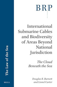 International Submarine Cables and Biodiversity of Areas Beyond National Jurisdiction (The Cloud Beneath the Sea) by Douglas R. Burnett, Lionel Carter, 9789004351592
