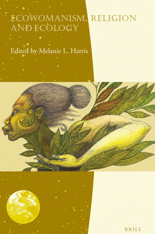 Ecowomanism, Religion and Ecology by Melanie Harris, 9789004352186