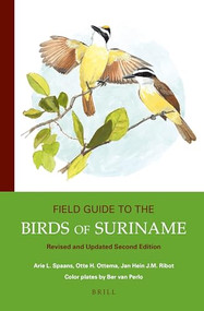 Field Guide to the Birds of Suriname (Revised and Updated Second Edition) by Ber van Perlo, Arie L. Spaans, Otte Ottema, Jan Hein J.M. Ribot, 9789004352315
