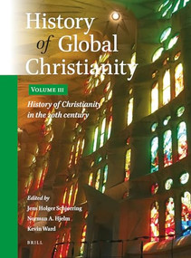 History of Global Christianity, Vol. III (History of Christianity in the 20th century) by Jens Holger Schjørring, Norman A. Hjelm, Kevin Ward, 9789004470279