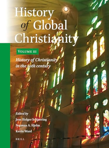 History of Global Christianity, Vol. III (History of Christianity in the 20th century) by Jens Holger Schjørring, Norman A. Hjelm, Kevin Ward, 9789004470279