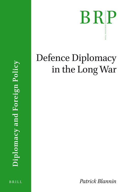 Defence Diplomacy in the Long War by Patrick Blannin, 9789004352827