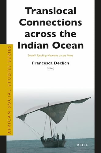 Translocal Connections across the Indian Ocean (Swahili Speaking Networks on the Move) by Francesca Declich, 9789004354074