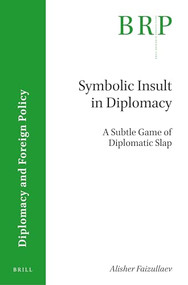 Symbolic Insult in Diplomacy (A Subtle Game of Diplomatic Slap) by Alisher Faizullaev, 9789004354111