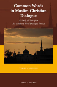 Common Words in Muslim-Christian Dialogue (A study of texts from the Common Word dialogue process) by Vebjørn Horsfjord, 9789004355200