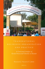 Transnational Religious Organization and Practice (A Contextual Analysis of Kerala Pentecostal Churches in Kuwait) by Stanley J. Valayil C. John, 9789004355866