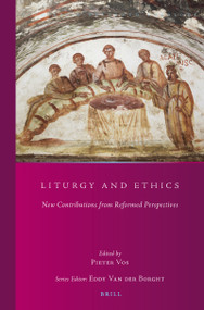 Liturgy and Ethics (New Contributions from Reformed Perspectives) by Pieter Vos, 9789004356511