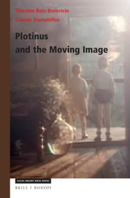 Plotinus and the Moving Image by Thorsten Botz-Bornstein, Giannis Stamatellos, 9789004357037