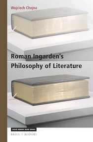 Roman Ingarden's Philosophy of Literature (A Phenomenological Account) by Wojciech Chojna, 9789004357129