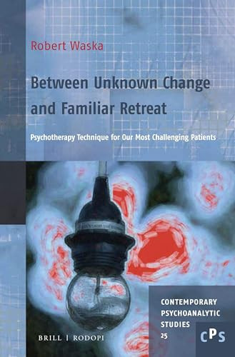 Between Unknown Change and Familiar Retreat (Psychotherapy Technique for Our Most Challenging Patients) by Robert Waska, 9789004357136